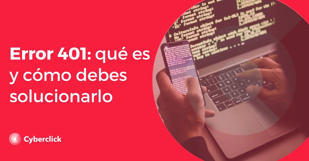 Error 401 Qué Es Y Cómo Debes Solucionarlo